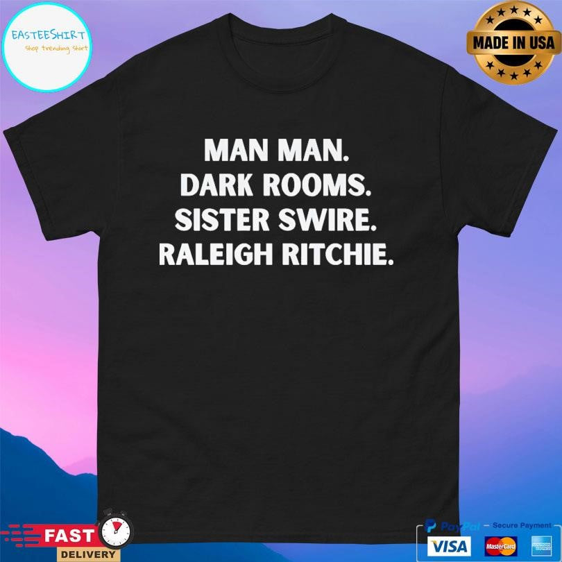 Man Man Dark Rooms Sister Swire Raleigh Ritchie Shirt