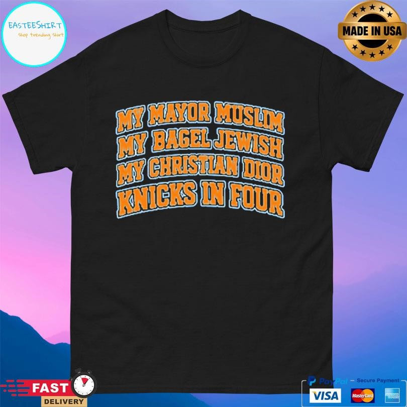 My Mayor Muslim My Bagel Jewish My Christian Dior And Ny Team In Four Shirt
