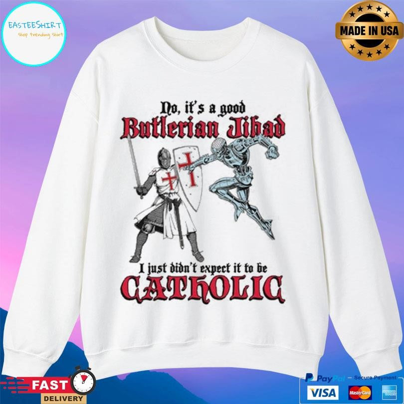 No It’s A Good Butlerian Jihad I Just Didn’t Expect It To Be Catholic Shirt