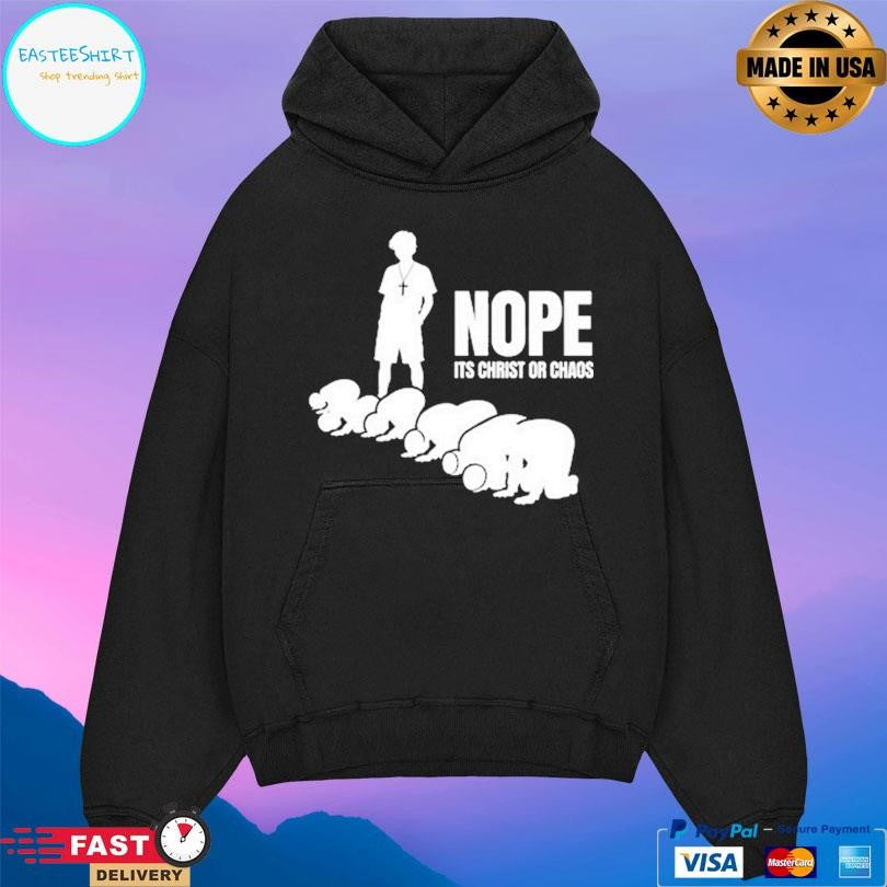 Nope It’s Christ Or Chaos Christian Shirt