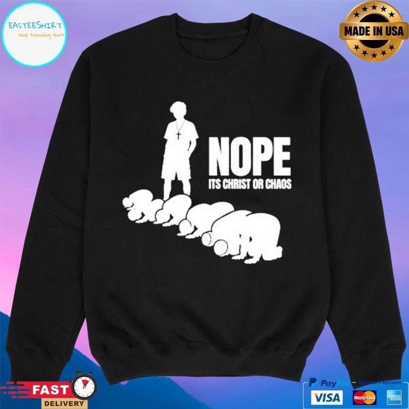 Nope It’s Christ Or Chaos Christian Shirt