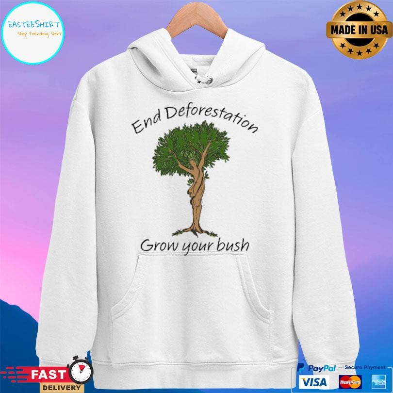 End Deforestation Grow Your Bush Shirt