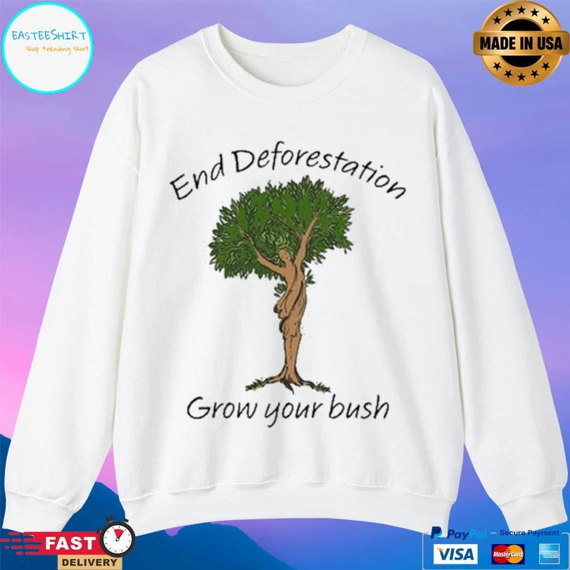 End Deforestation Grow Your Bush Shirt