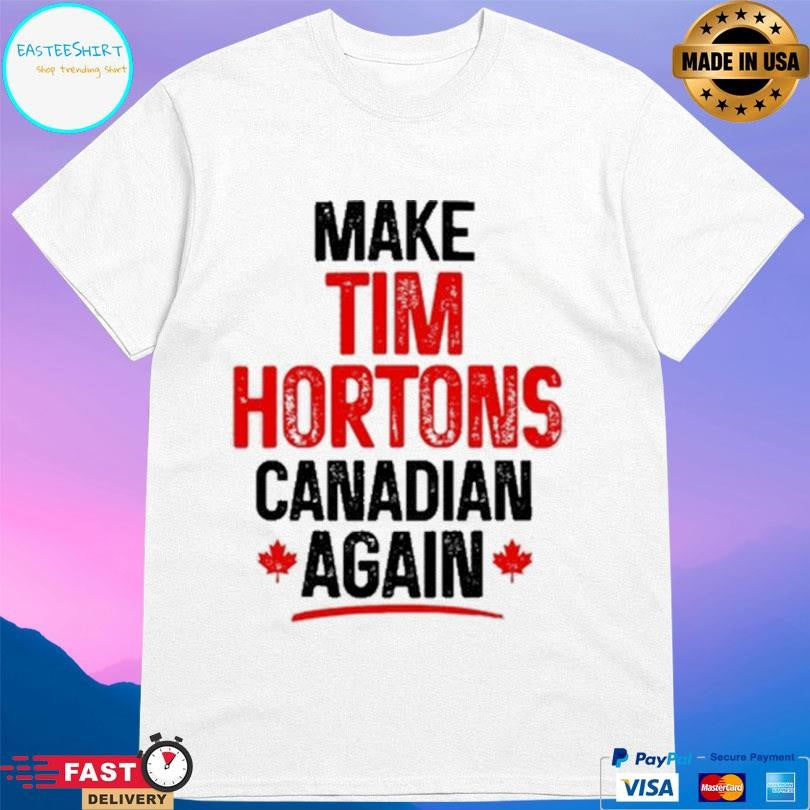 Make Tim Hortons Canadian Again Shirt
