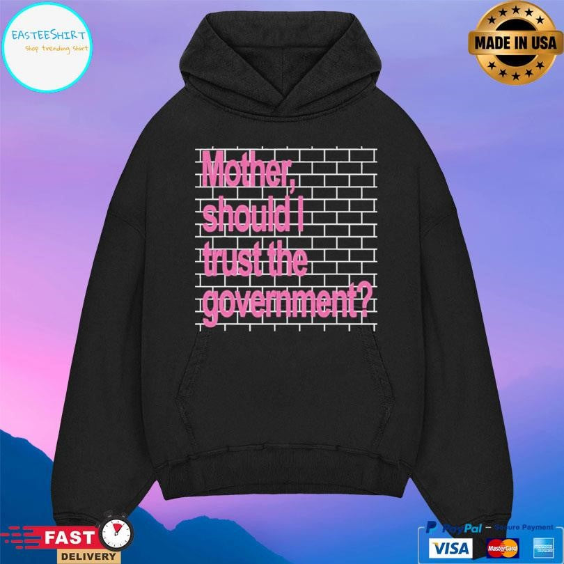 Mother Should I Trust The Government Shirt