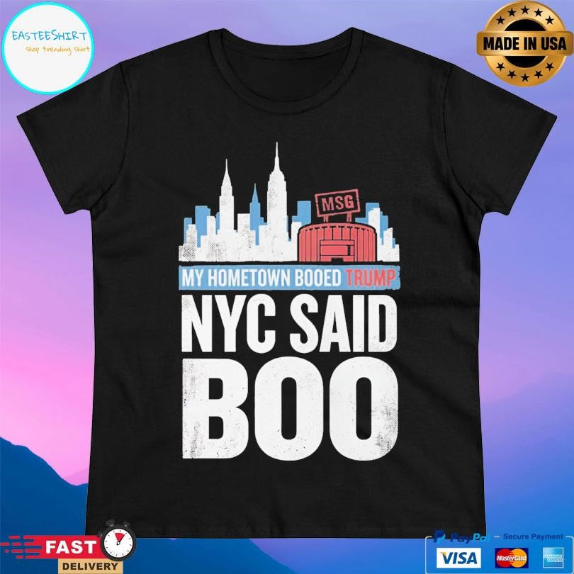 My Hometown Booed Trump Nyc Said Boo Shirt
