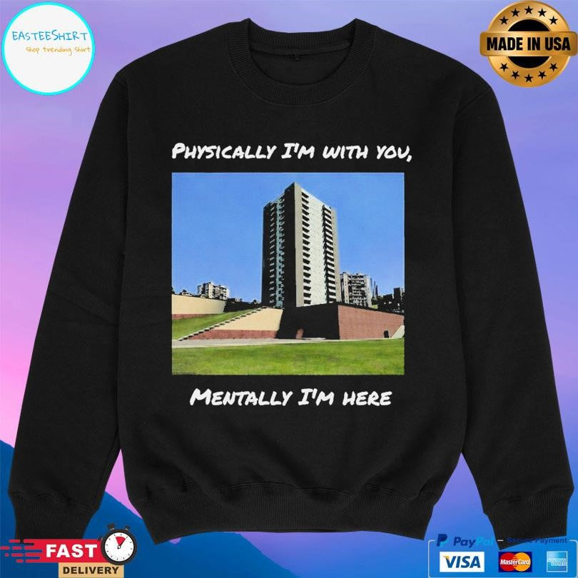 Physically I’m With You Mentally I’m Here Shirt