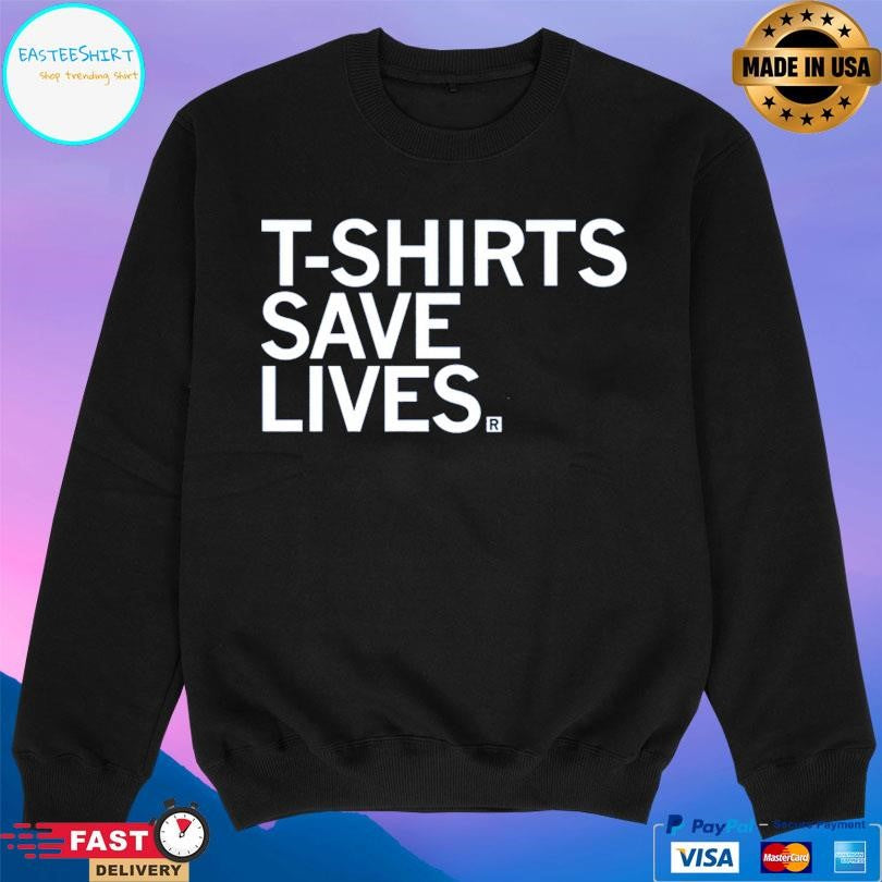T-shirts Save Lives Shirt