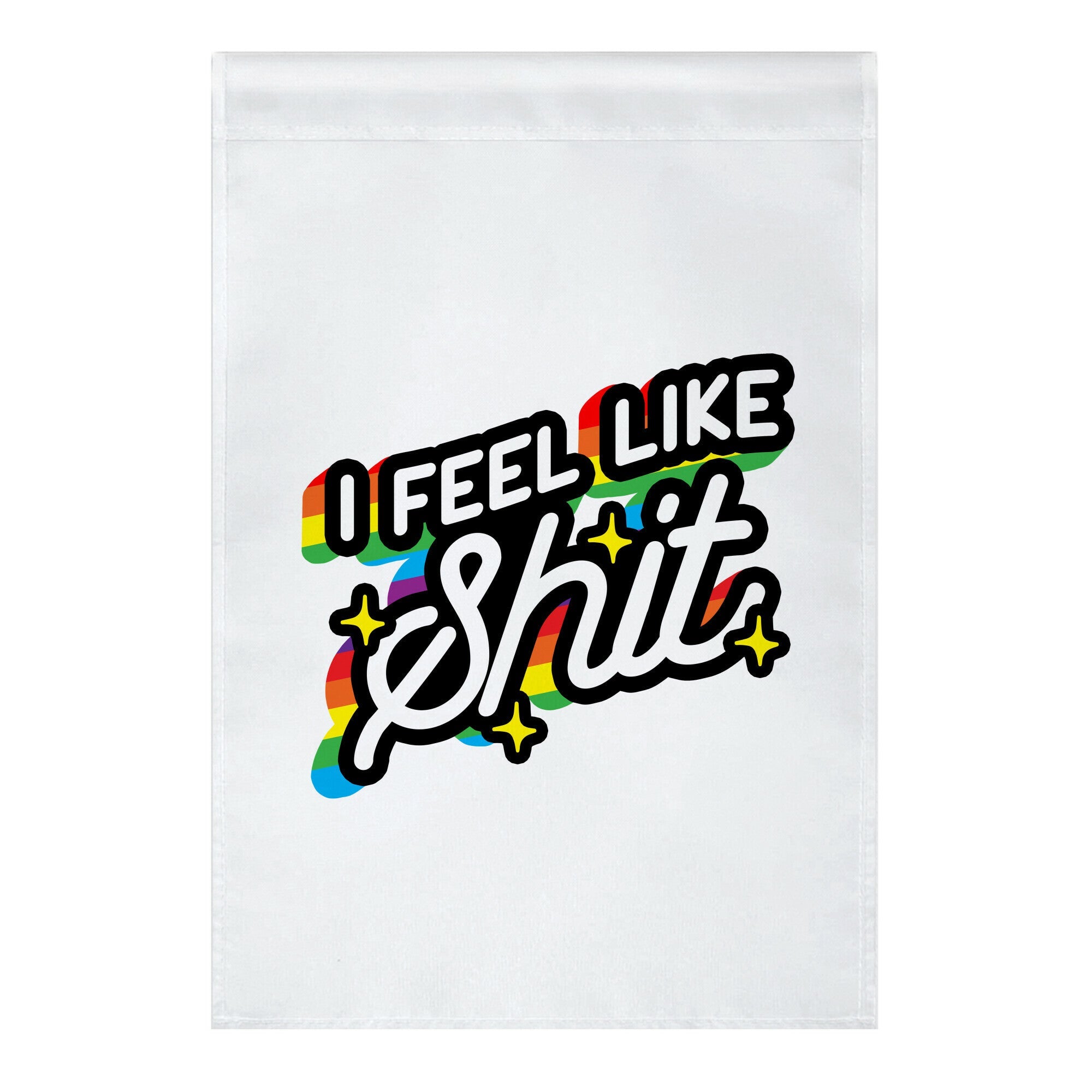 I Feel Like Shit Garden Flag