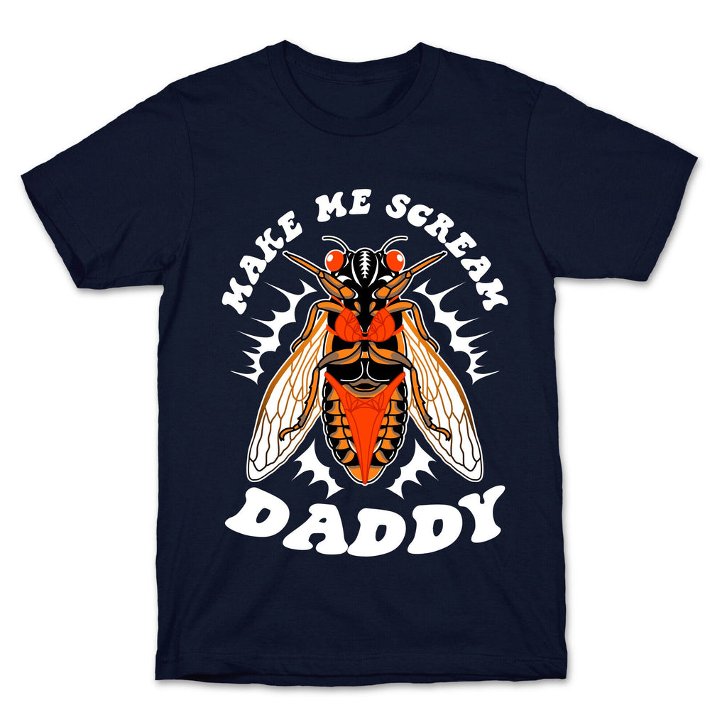 Make Me Scream Daddy Cicada  T-Shirt