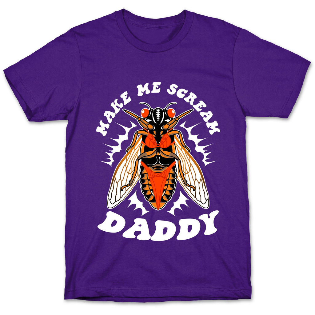 Make Me Scream Daddy Cicada  T-Shirt
