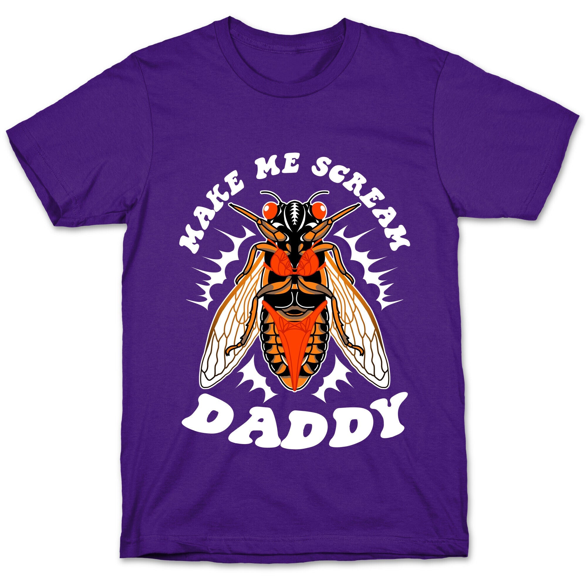 Make Me Scream Daddy Cicada  T-Shirt