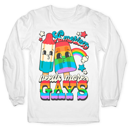 America Needs More Gays Longsleeve Tee