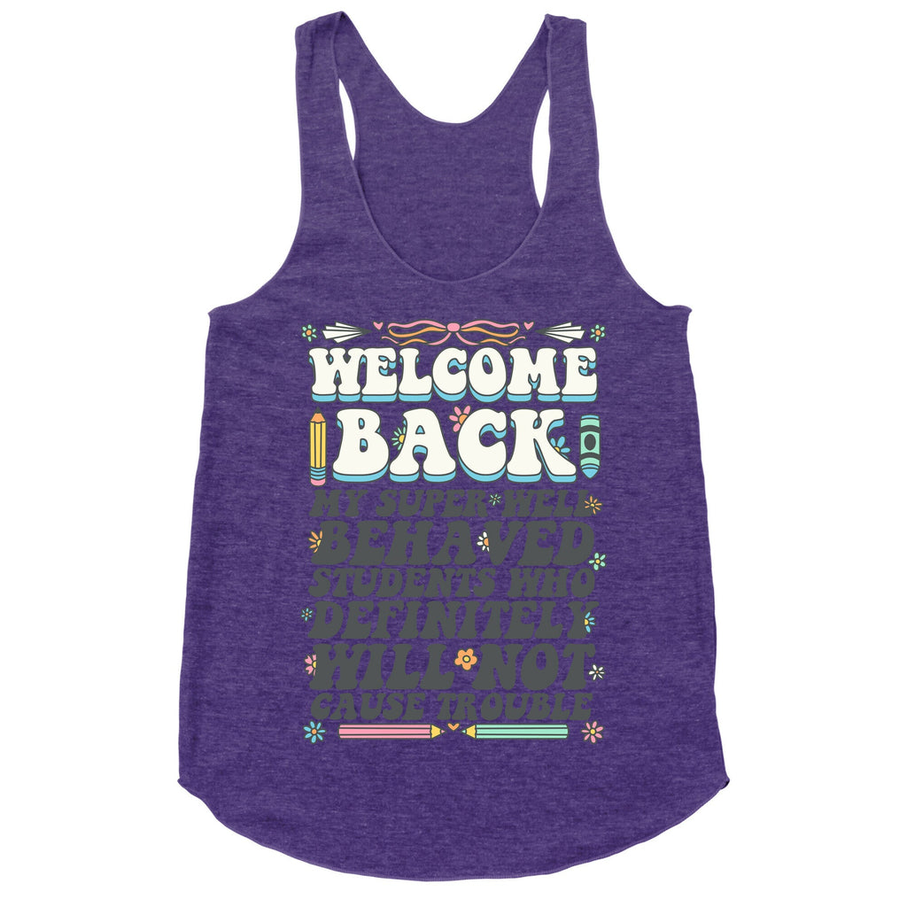 WELCOME BACK MY SUPER WELL BEHAVED STUDENTS Racerback Tank
