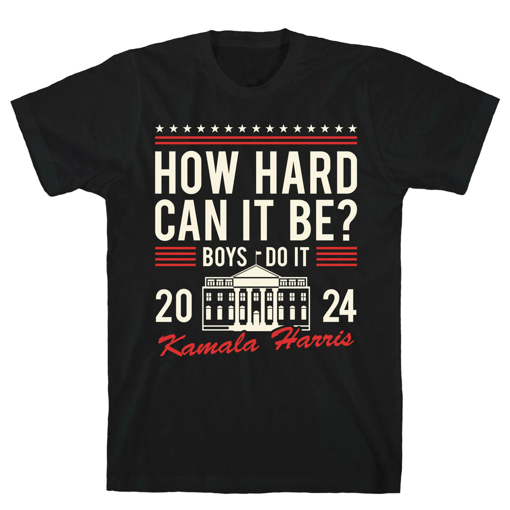 How Hard Can It Be? Kamala Harris 2024 T-Shirt