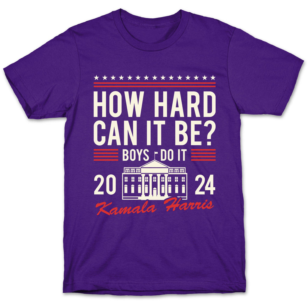 How Hard Can It Be? Kamala Harris 2024 T-Shirt