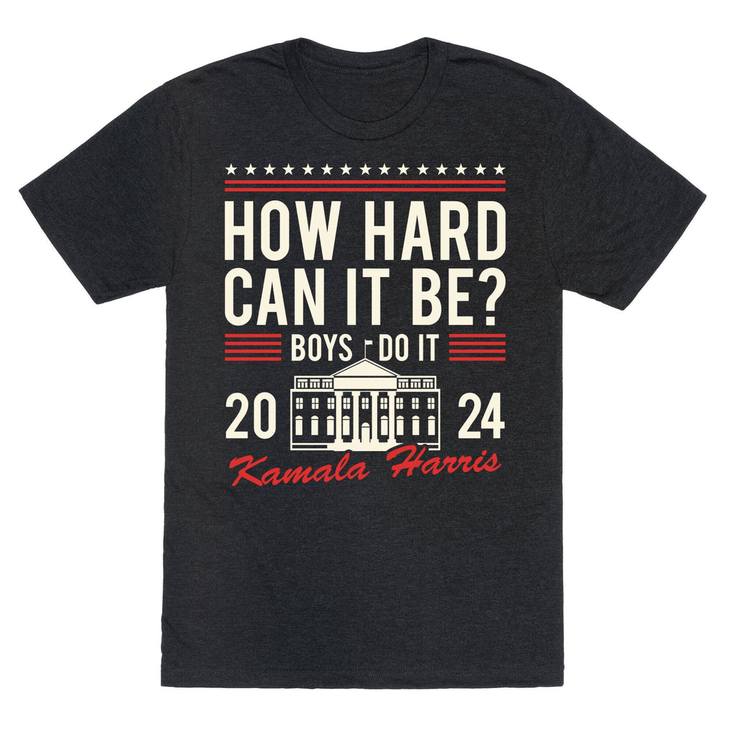 How Hard Can It Be? Kamala Harris 2024 Unisex Triblend Tee