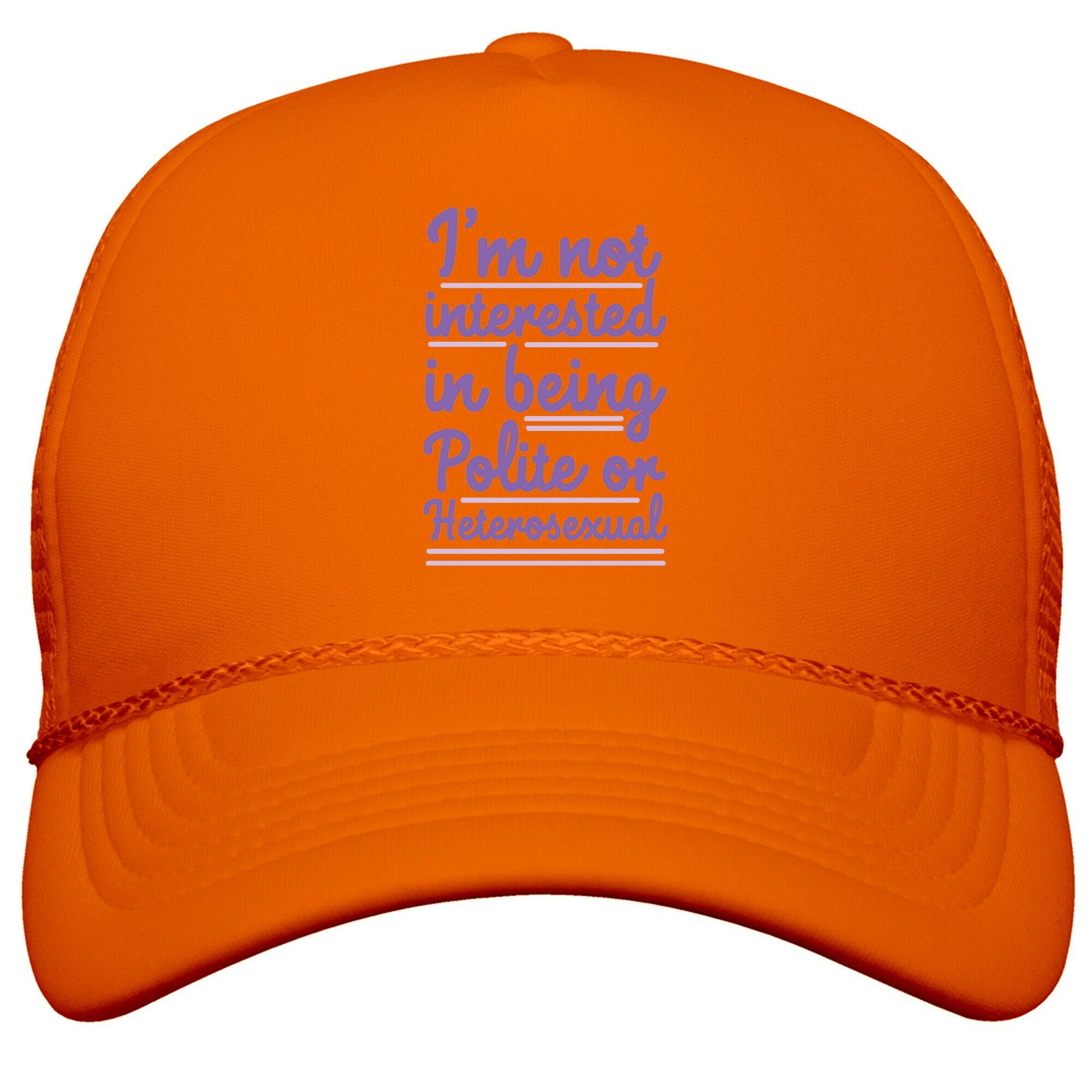 Im Not Interested in Being Polite or Heterosexual  Snapback Trucker Hat