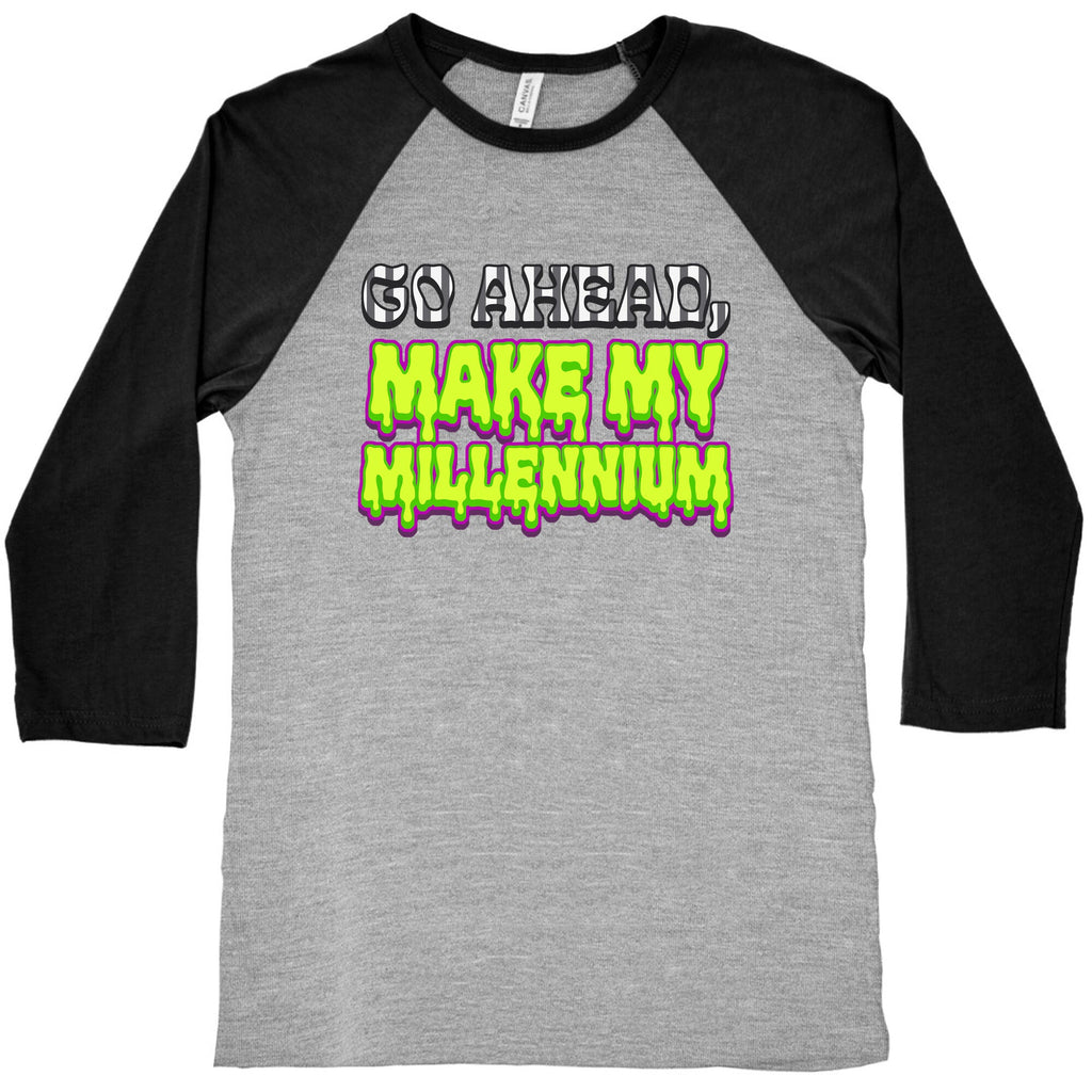 Go Ahead Make My Millennium Baseball Tee