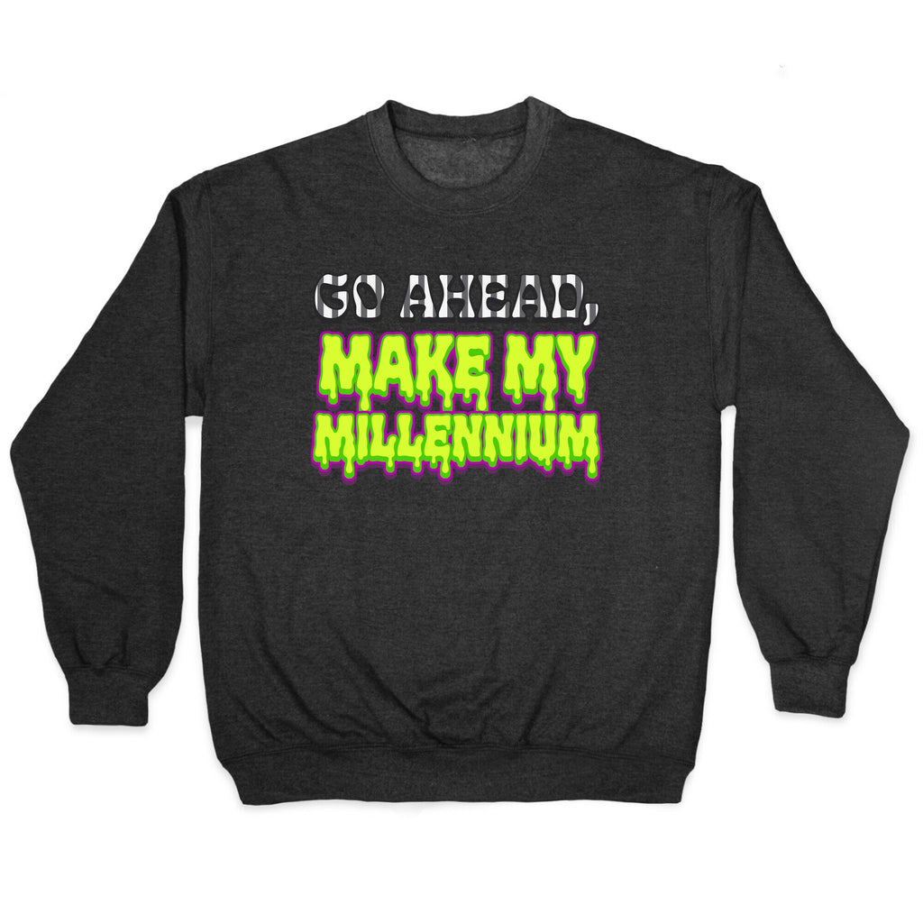 Go Ahead Make My Millennium Crewneck Sweatshirt