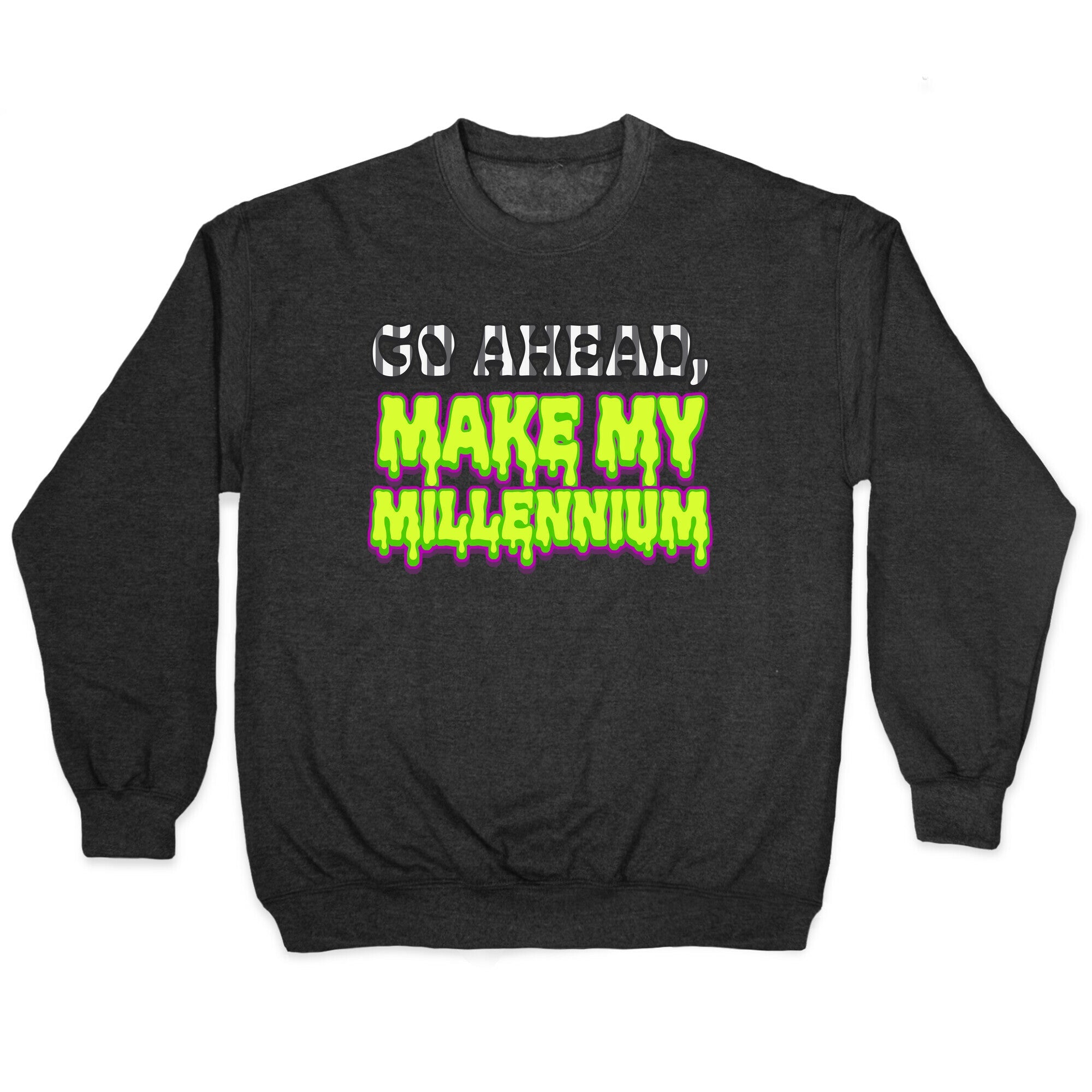 Go Ahead Make My Millennium Crewneck Sweatshirt