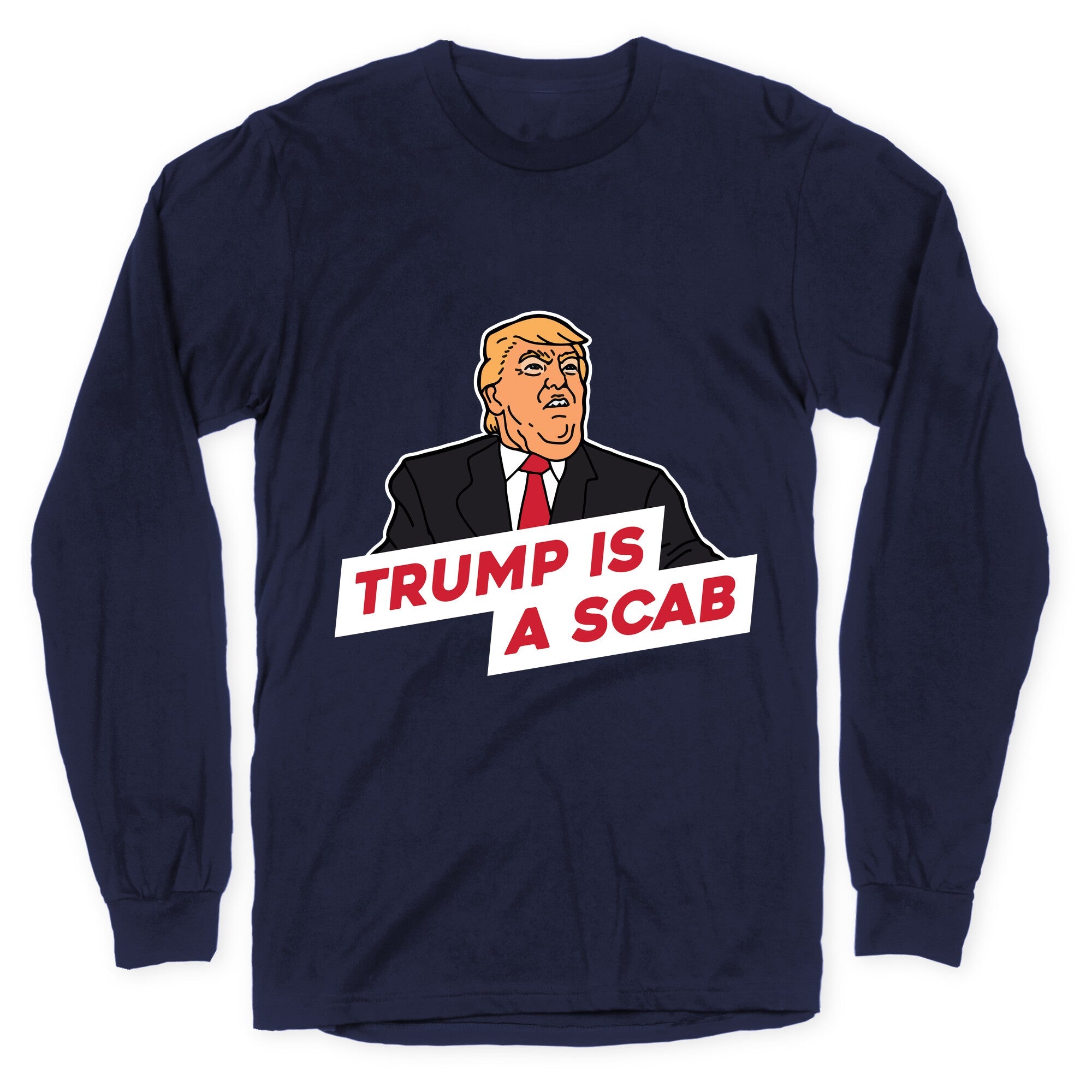 Trump is a Scab Longsleeve Tee