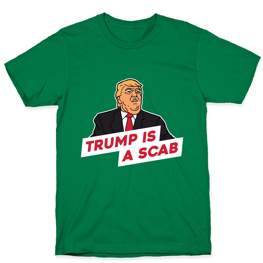 Trump is a Scab T-Shirt