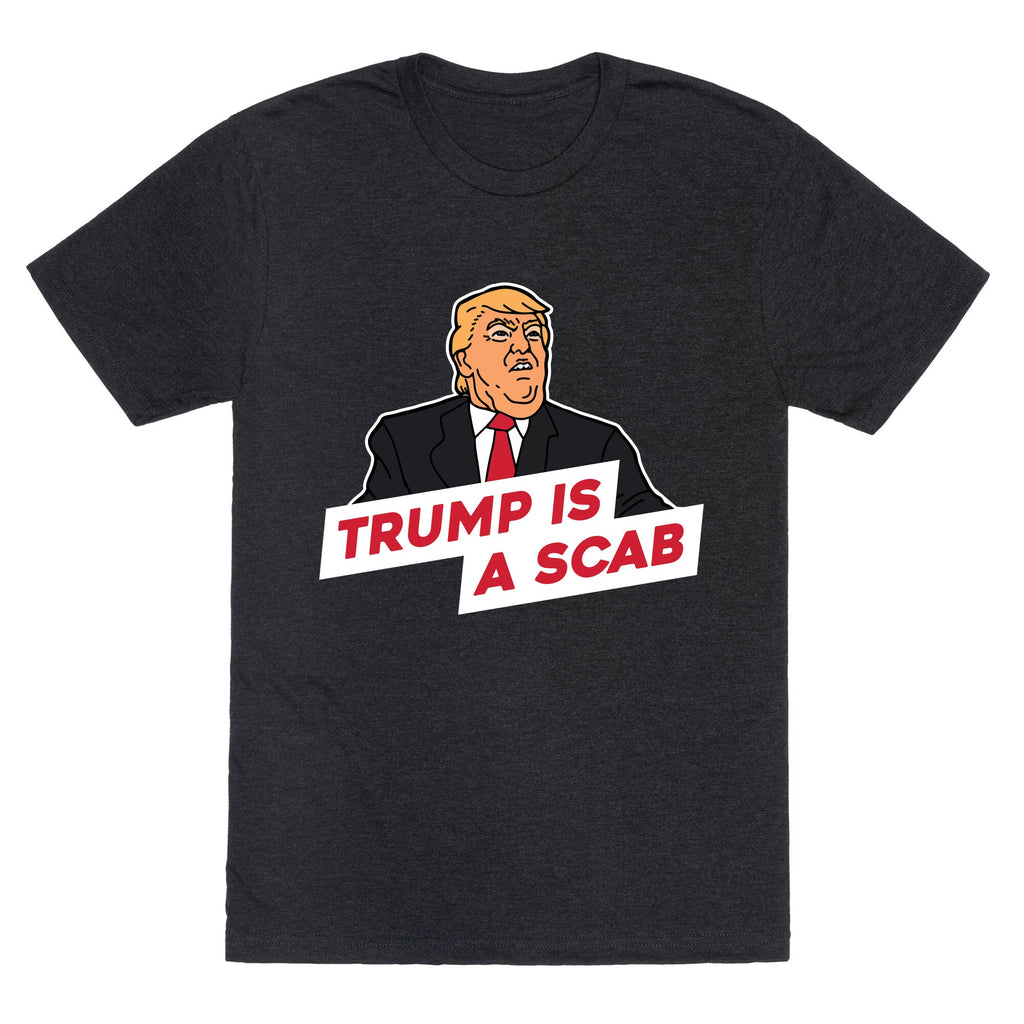 Trump is a Scab Unisex Triblend Tee