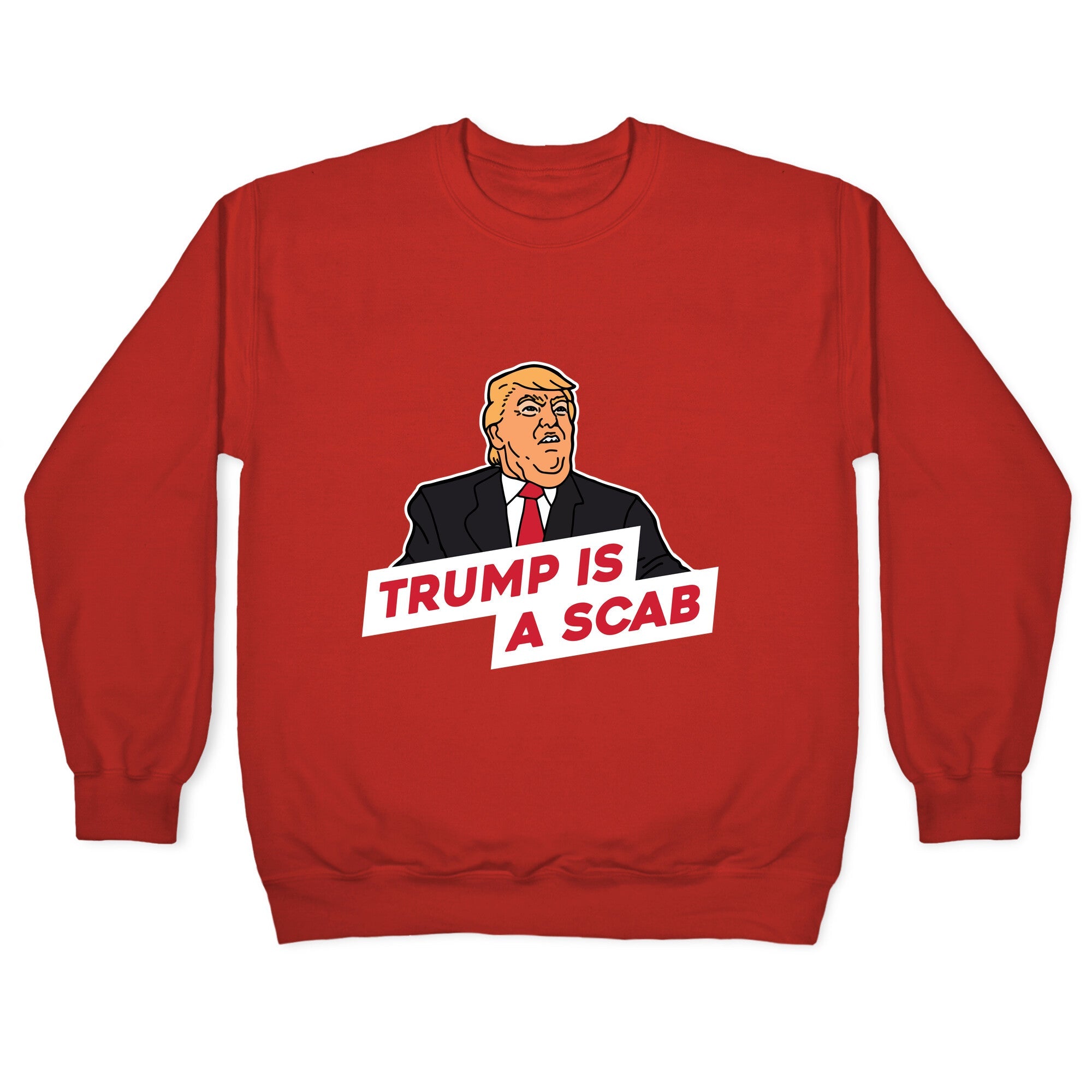 Trump is a Scab Crewneck Sweatshirt