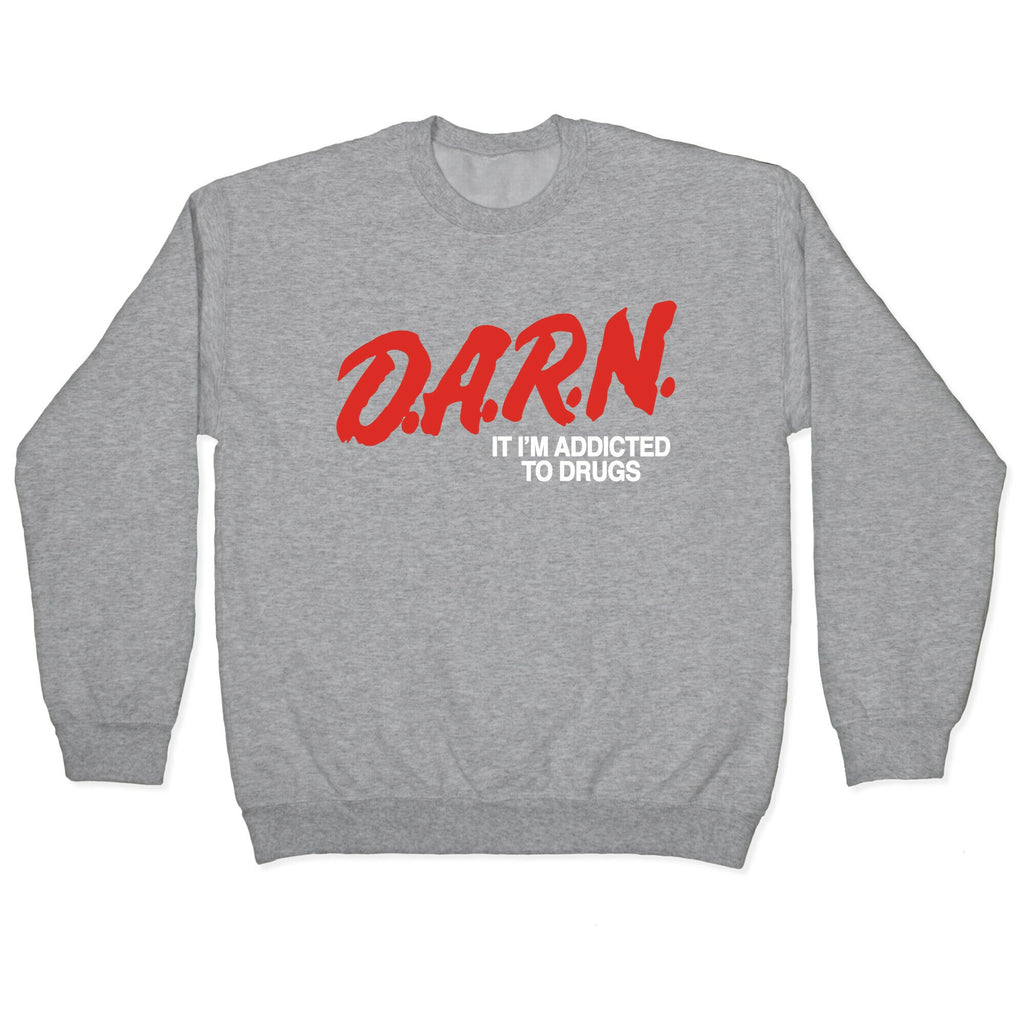 Darn Im Addicted to Drugs Crewneck Sweatshirt