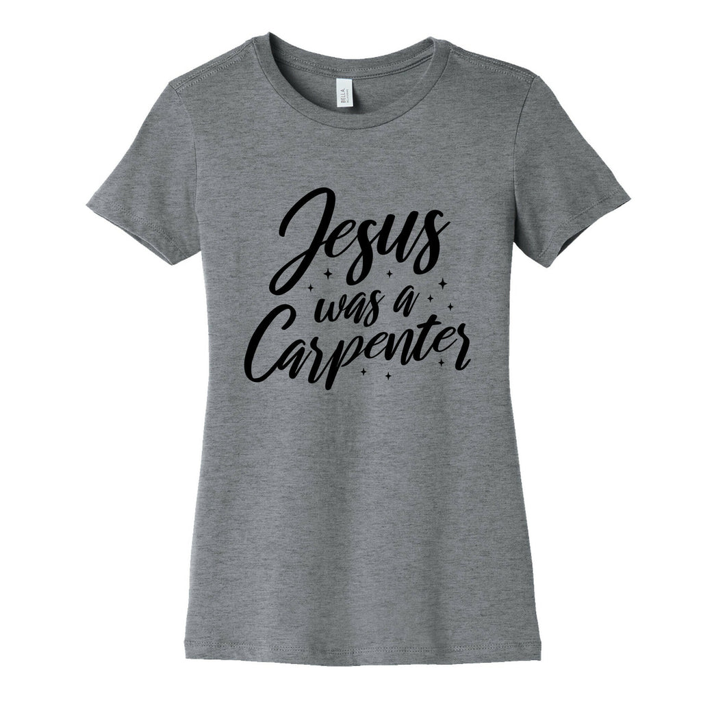 Jesus Was A Carpenter Womens Cotton Tee