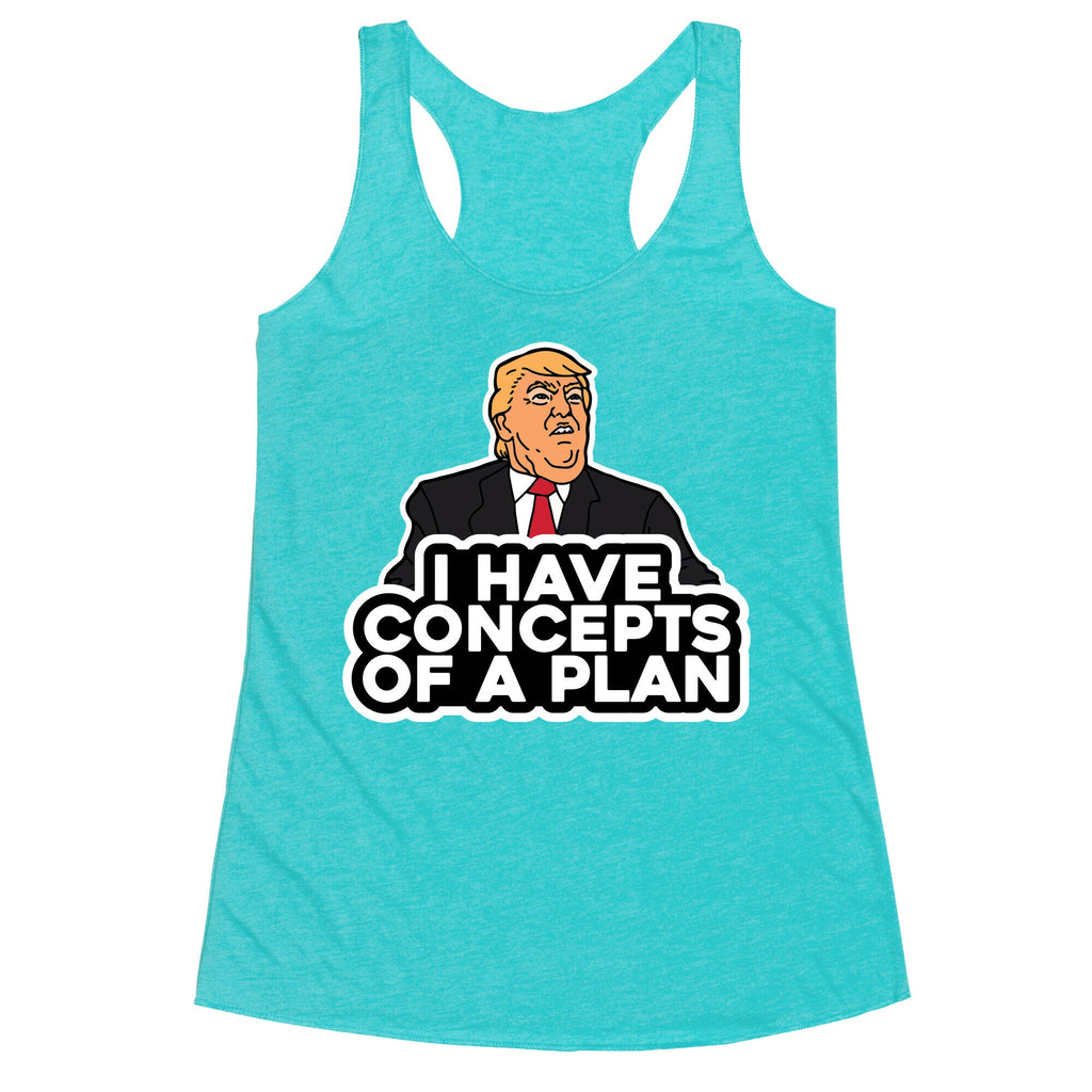 I Have Concepts of a Plan Racerback Tank