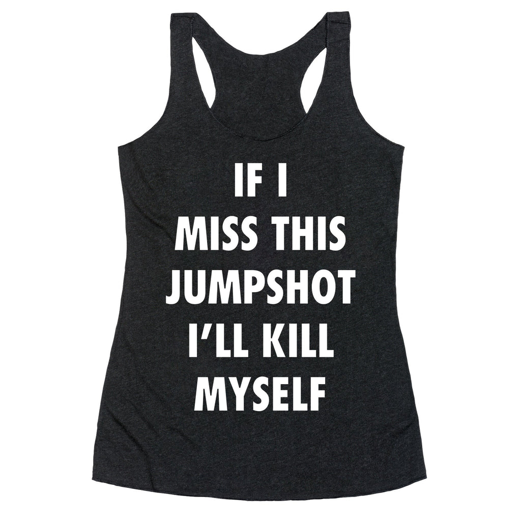 If I Miss This Jumpshot Racerback Tank