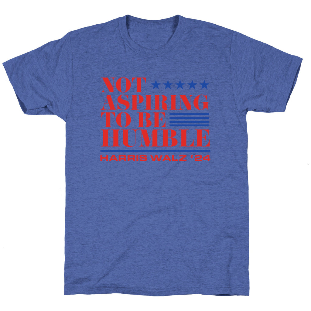 Not Aspiring To Be Humble Unisex Triblend Tee
