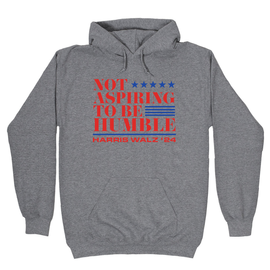 Not Aspiring To Be Humble Hoodie