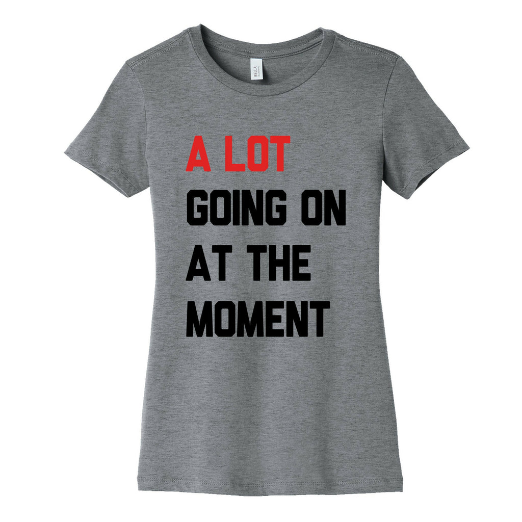 A Lot Going On At The Moment Womens Cotton Tee