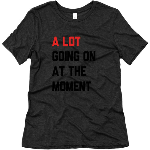 A Lot Going On At The Moment Womens Triblend Tee