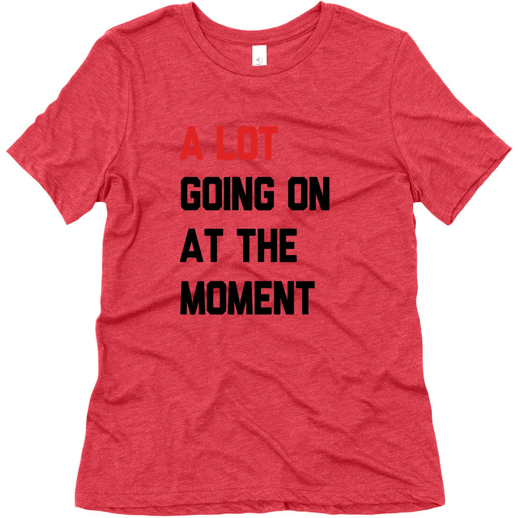 A Lot Going On At The Moment Womens Triblend Tee