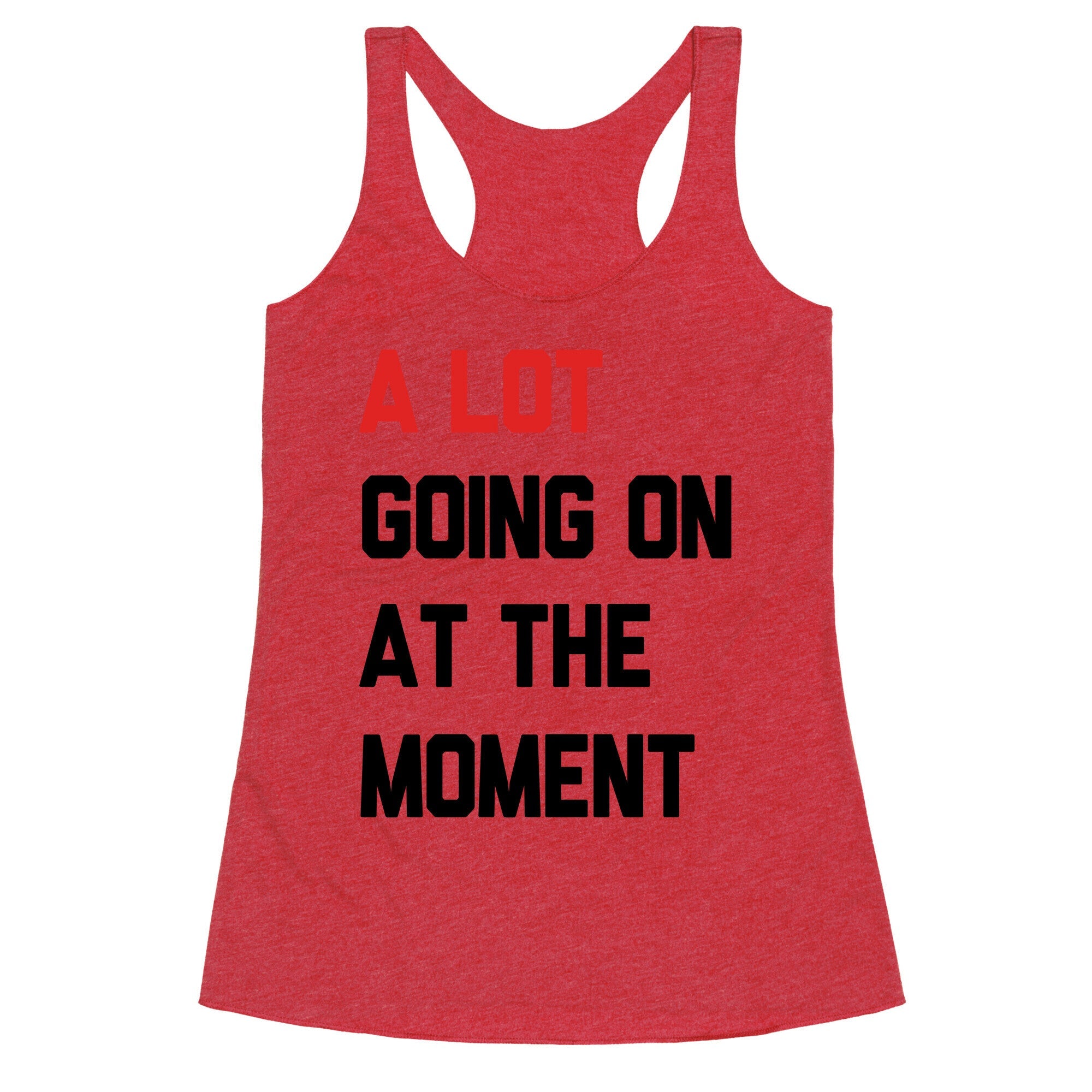 A Lot Going On At The Moment Racerback Tank