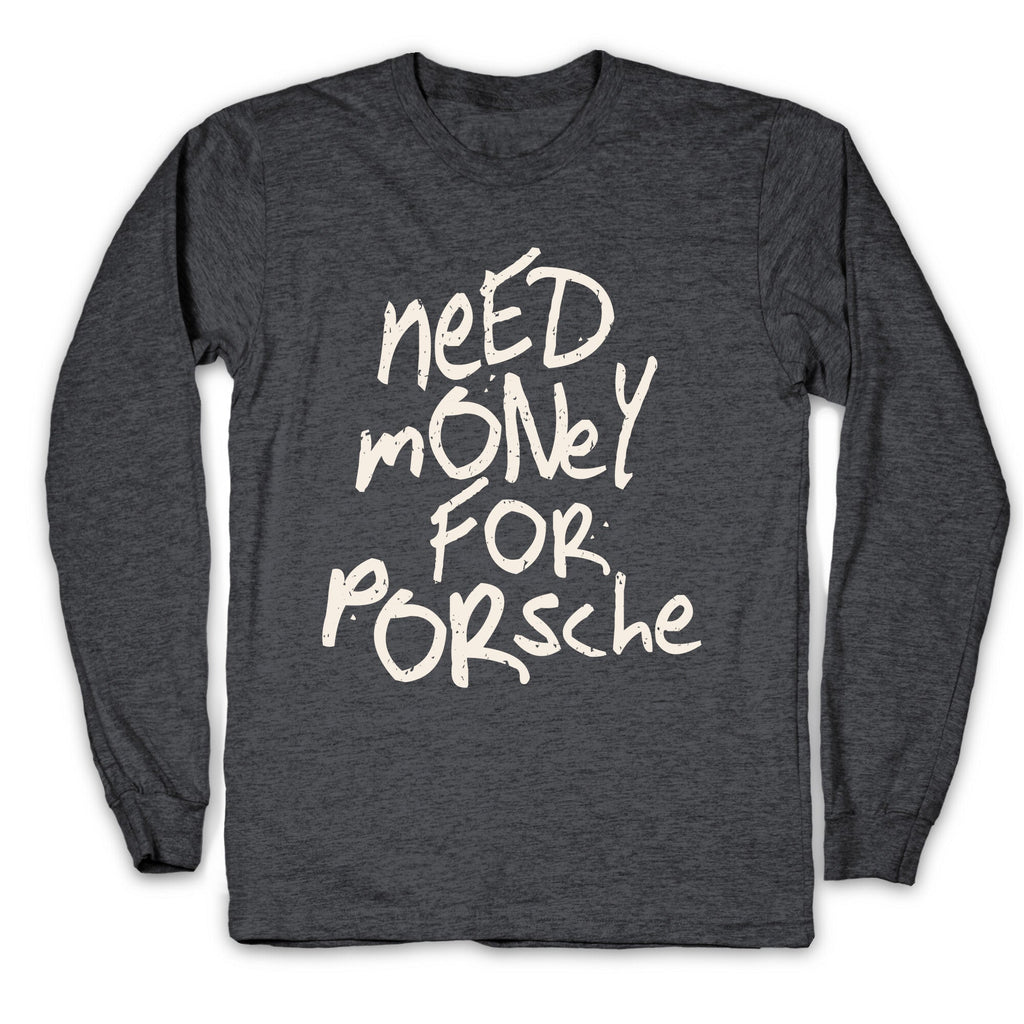 Need Money for Porsche Longsleeve Tee