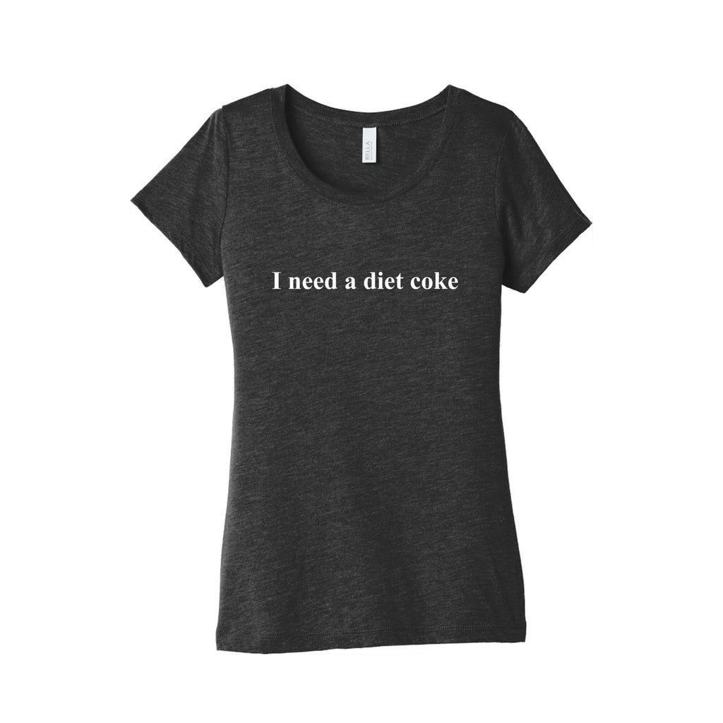 I Need A Diet Coke Womens Triblend Tee