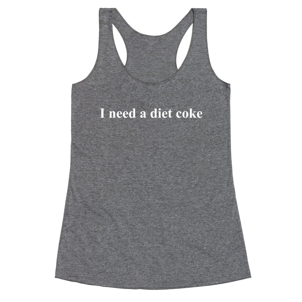 I Need A Diet Coke Racerback Tank