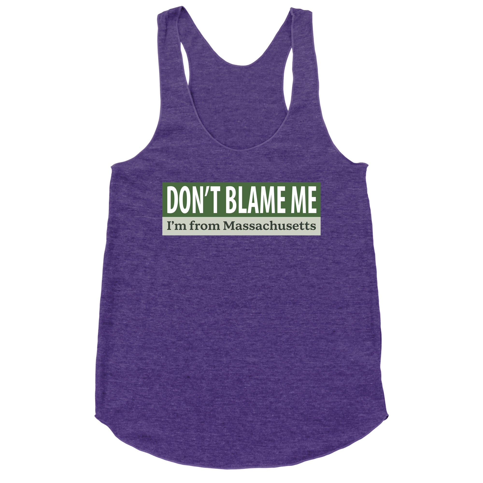 dont blame me im from massachusetts Racerback Tank
