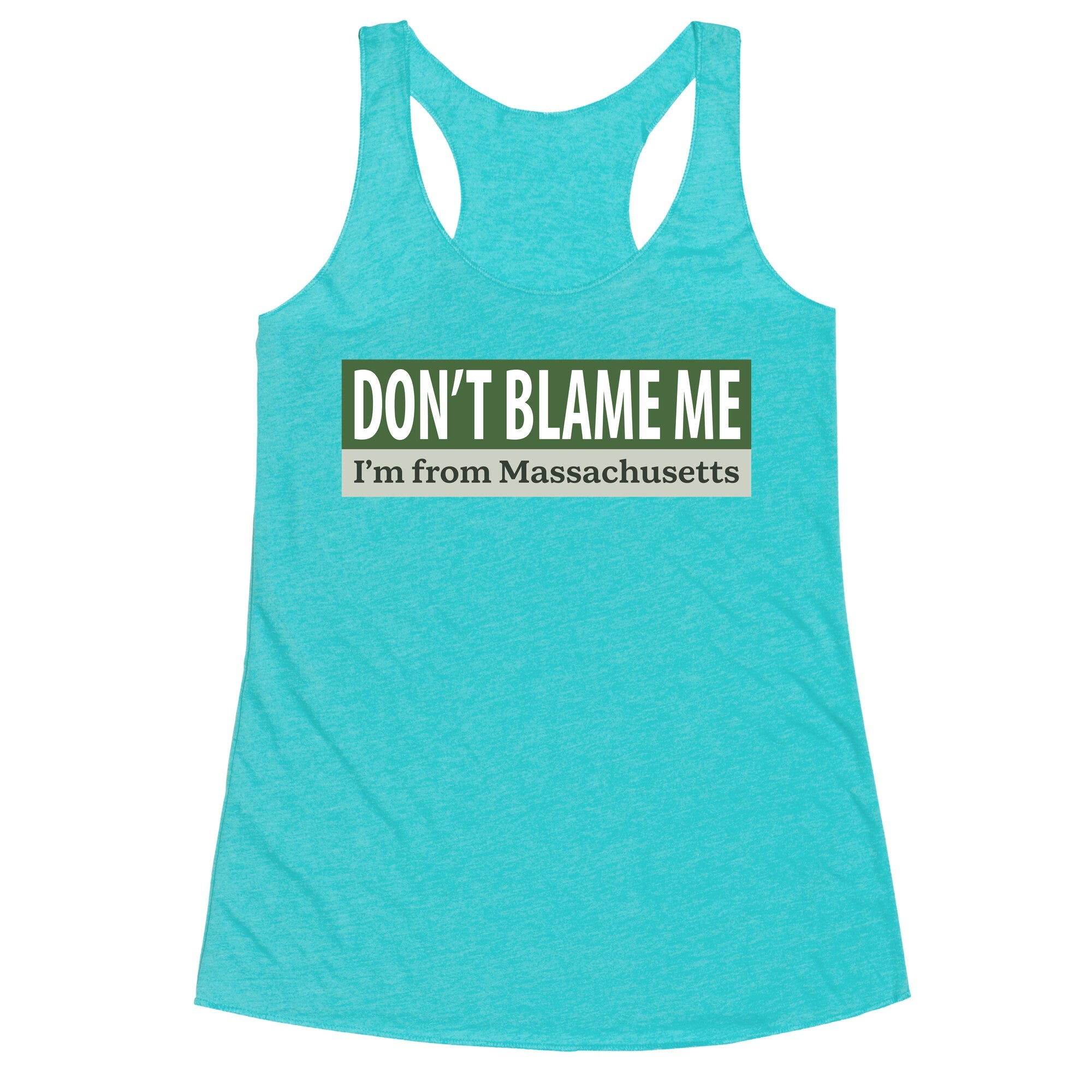 dont blame me im from massachusetts Racerback Tank