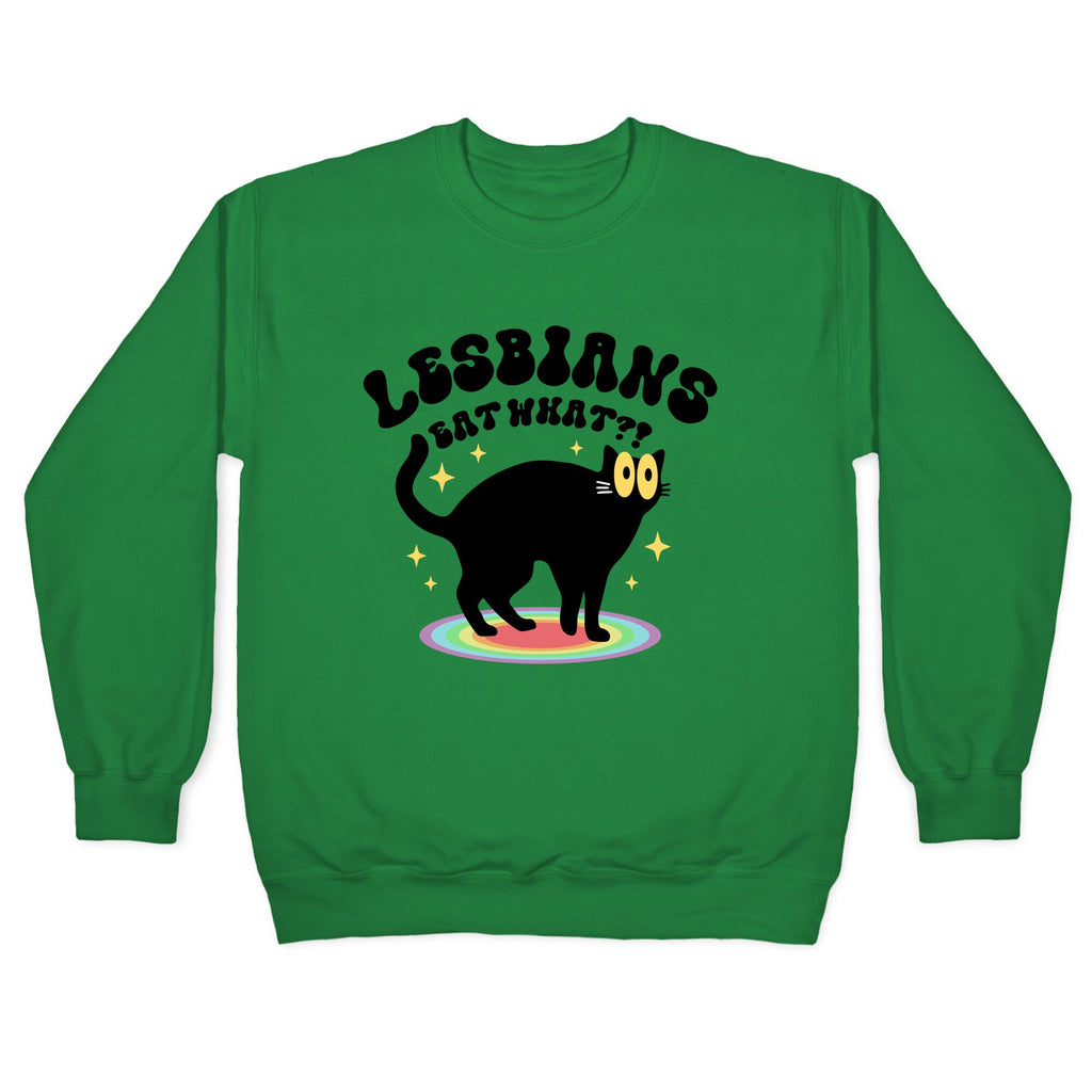 Lesbians Eat What Cat Crewneck Sweatshirt
