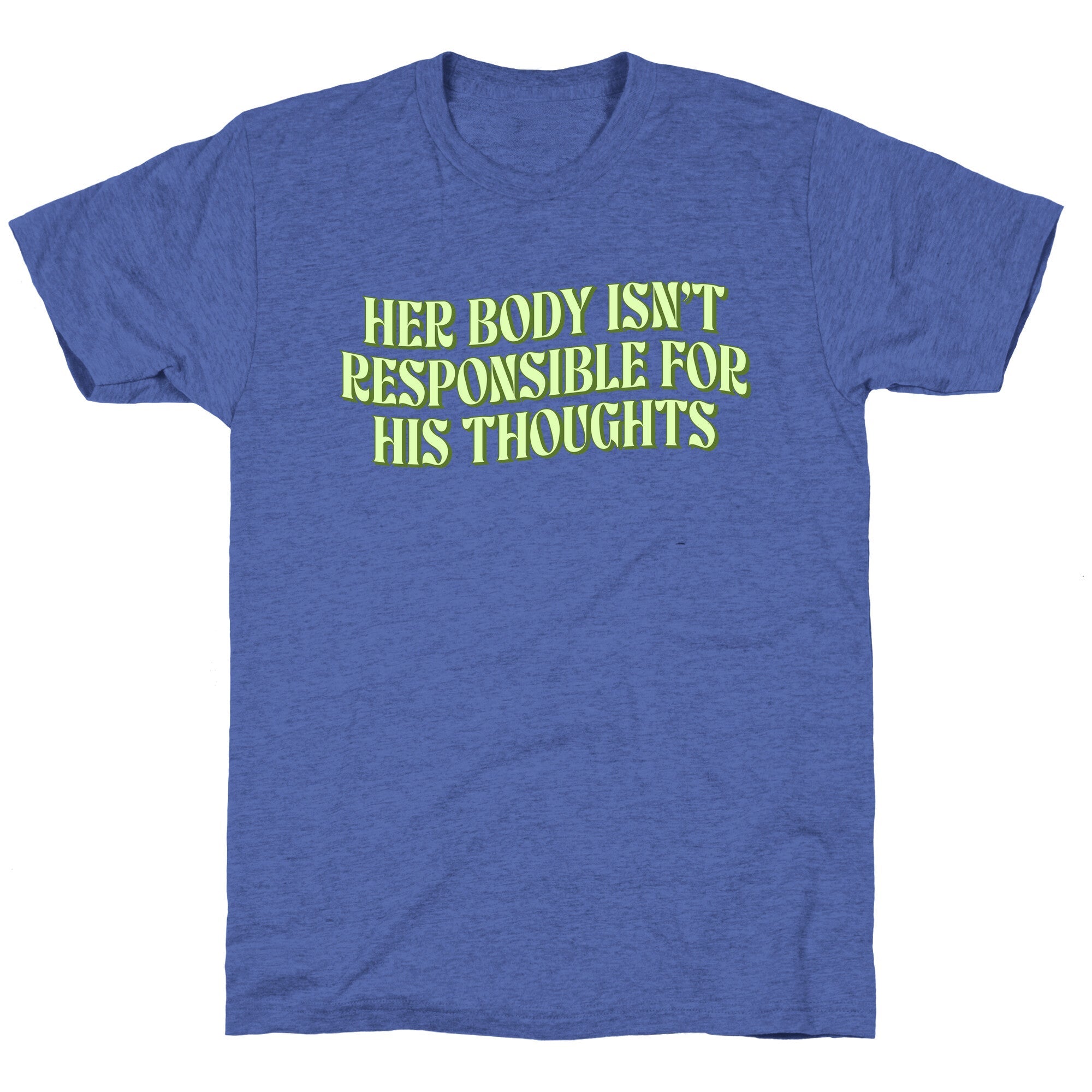 Her Body Isnt Responsible for His Thoughts Unisex Triblend Tee