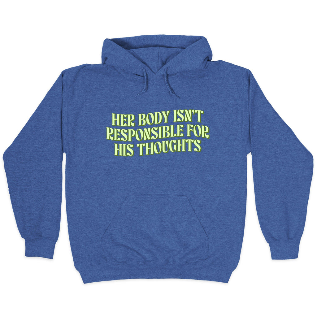 Her Body Isnt Responsible for His Thoughts Hoodie