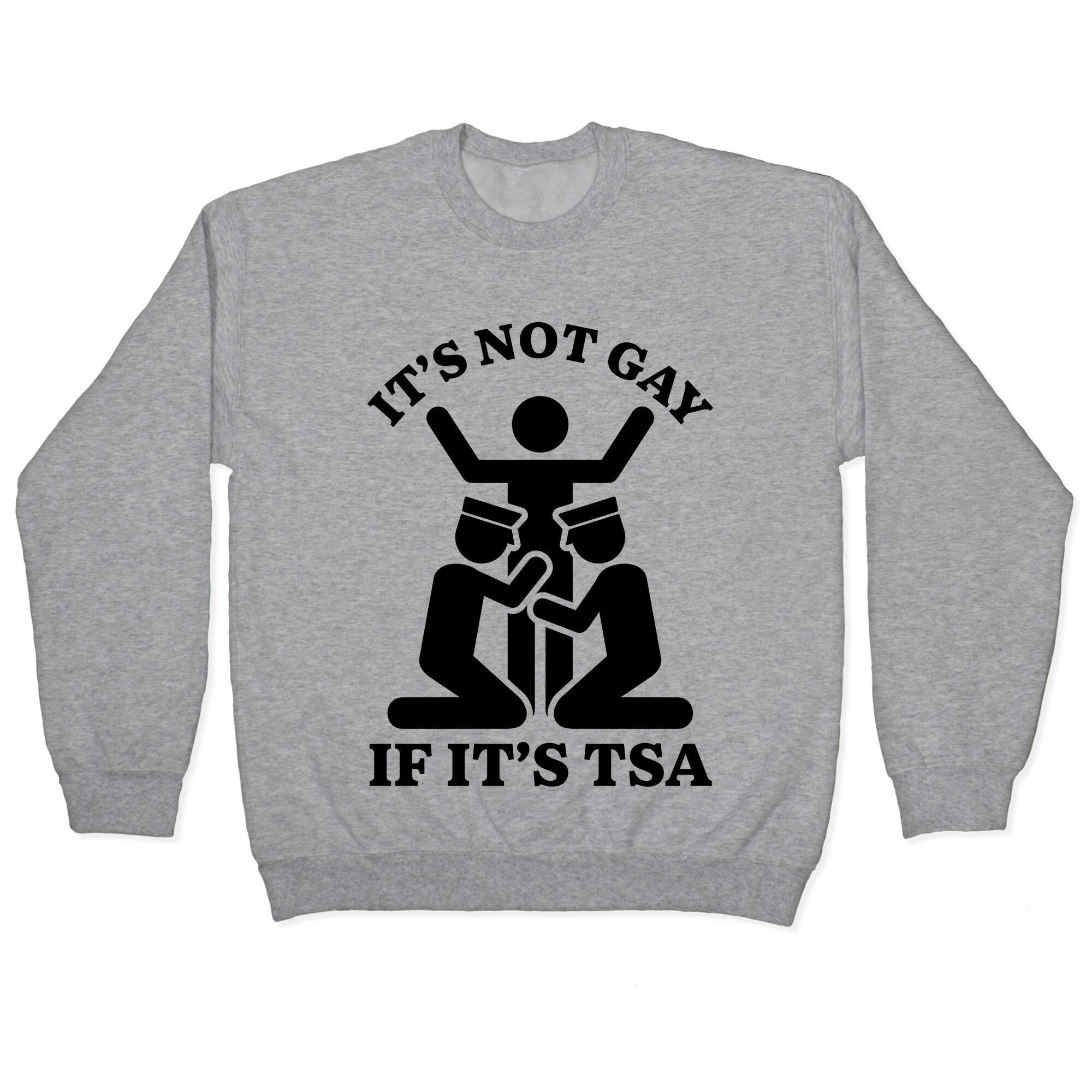 Its Not Gay If Its TSA Crewneck Sweatshirt