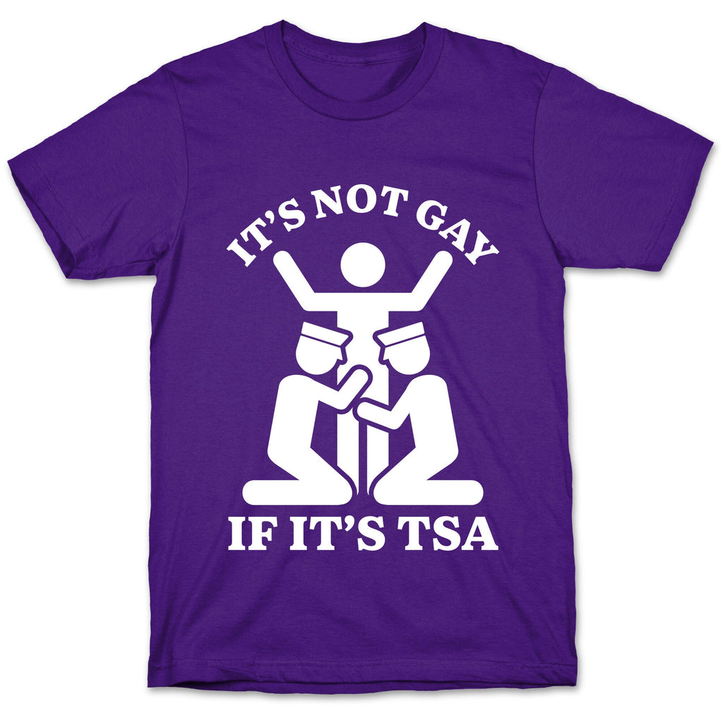 Its Not Gay If Its TSA T-Shirt