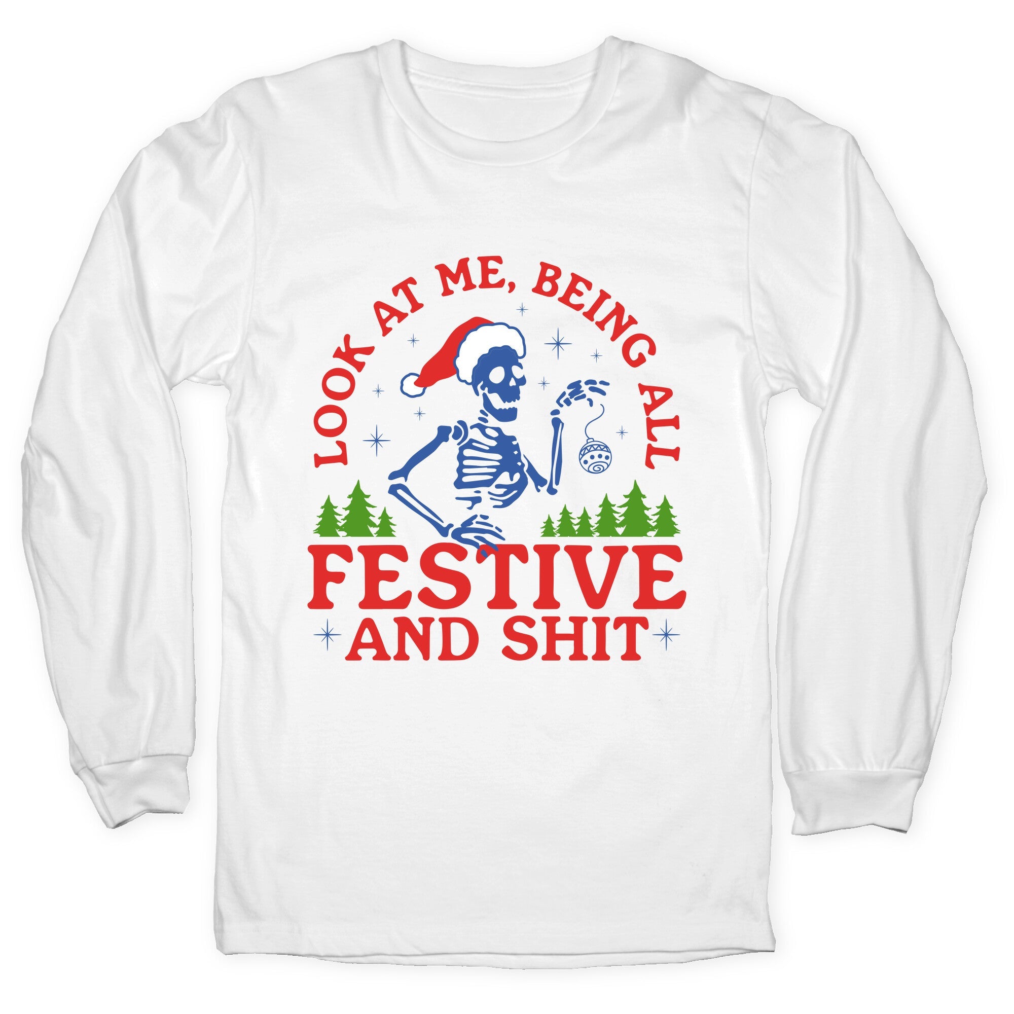 Look At Me Being All Festive Skeleton Longsleeve Tee